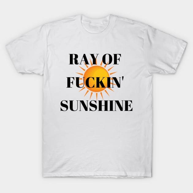 Ray Of Fuckin' Sunshine T-Shirt by BBbtq